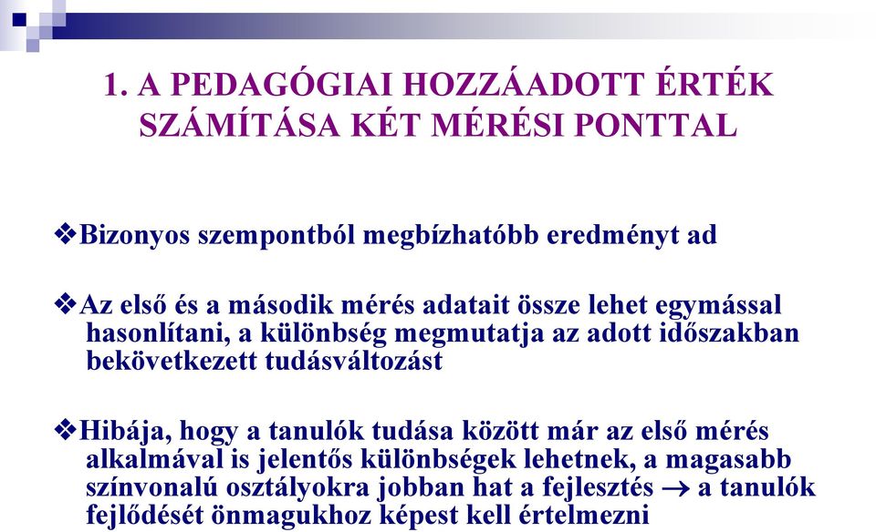 bekövetkezett tudásváltozást Hibája, hogy a tanulók tudása között már az első mérés alkalmával is jelentős