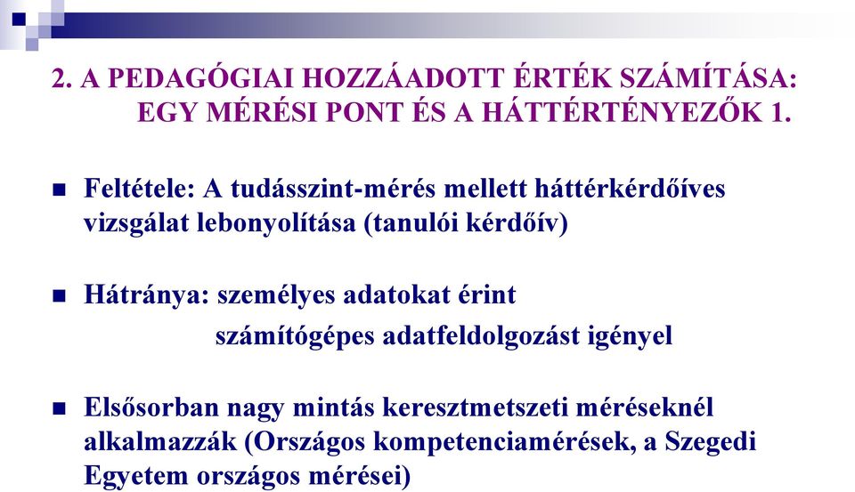 kérdőív) Hátránya: személyes adatokat érint számítógépes adatfeldolgozást igényel Elsősorban