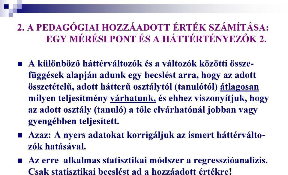 osztálytól (tanulótól) átlagosan milyen teljesítmény várhatunk, és ehhez viszonyítjuk, hogy az adott osztály (tanuló) a tőle elvárhatónál