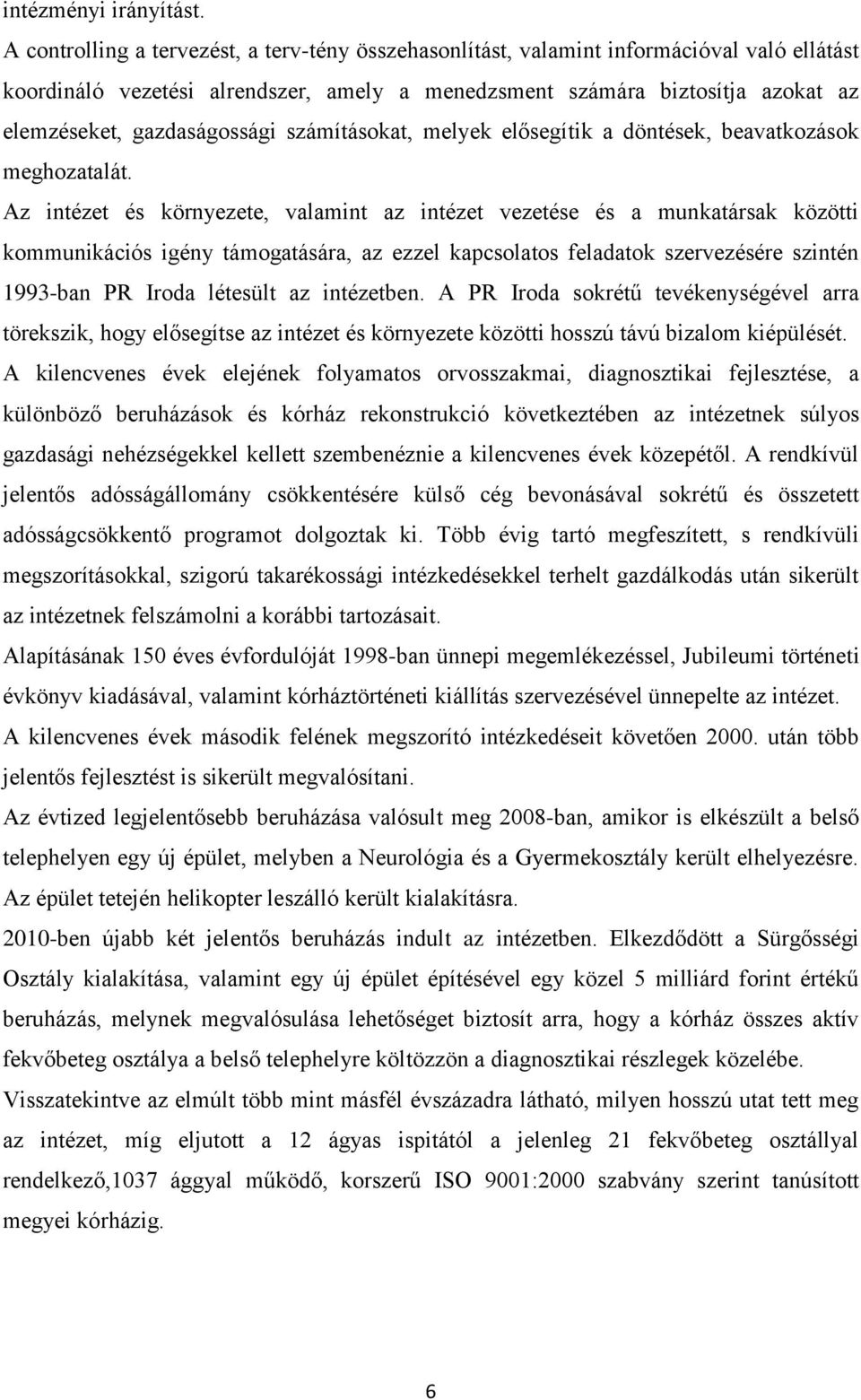 gazdaságossági számításokat, melyek elősegítik a döntések, beavatkozások meghozatalát.