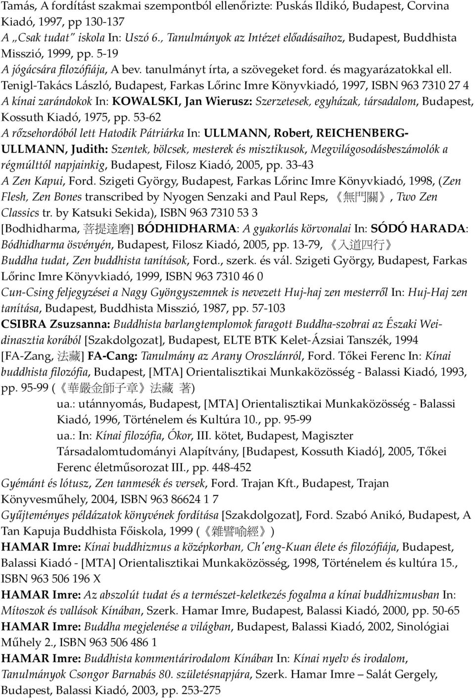 Tenigl-Takács László, Budapest, Farkas Lőrinc Imre Könyvkiadó, 1997, ISBN 963 7310 27 4 A kínai zarándokok In: KOWALSKI, Jan Wierusz: Szerzetesek, egyházak, társadalom, Budapest, Kossuth Kiadó, 1975,