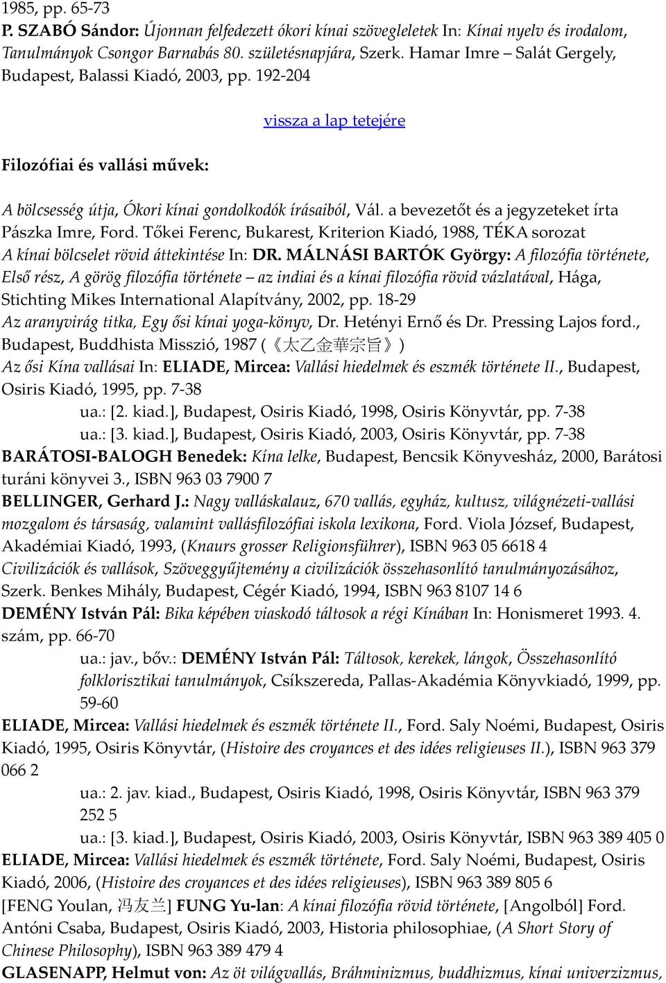 a bevezetőt és a jegyzeteket írta Pászka Imre, Ford. Tőkei Ferenc, Bukarest, Kriterion Kiadó, 1988, TÉKA sorozat A kínai bölcselet rövid áttekintése In: DR.