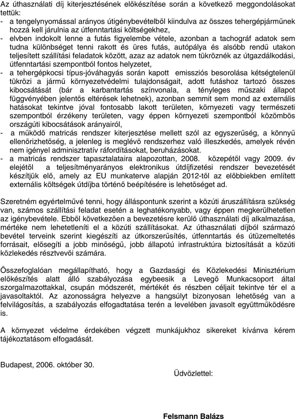 teljesített szállítási feladatok között, azaz az adatok nem tükröznék az útgazdálkodási, útfenntartási szempontból fontos helyzetet, - a tehergépkocsi típus-jóváhagyás során kapott emissziós