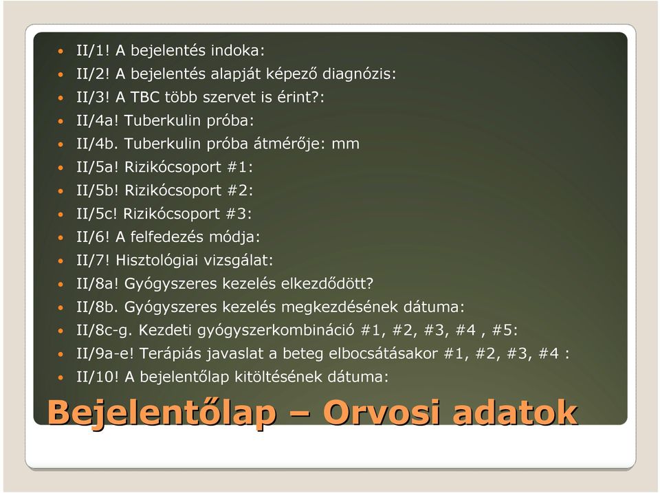 Hisztológiai vizsgálat: II/8a! Gyógyszeres kezelés elkezdődött? II/8b. Gyógyszeres kezelés megkezdésének dátuma: II/8c-g.