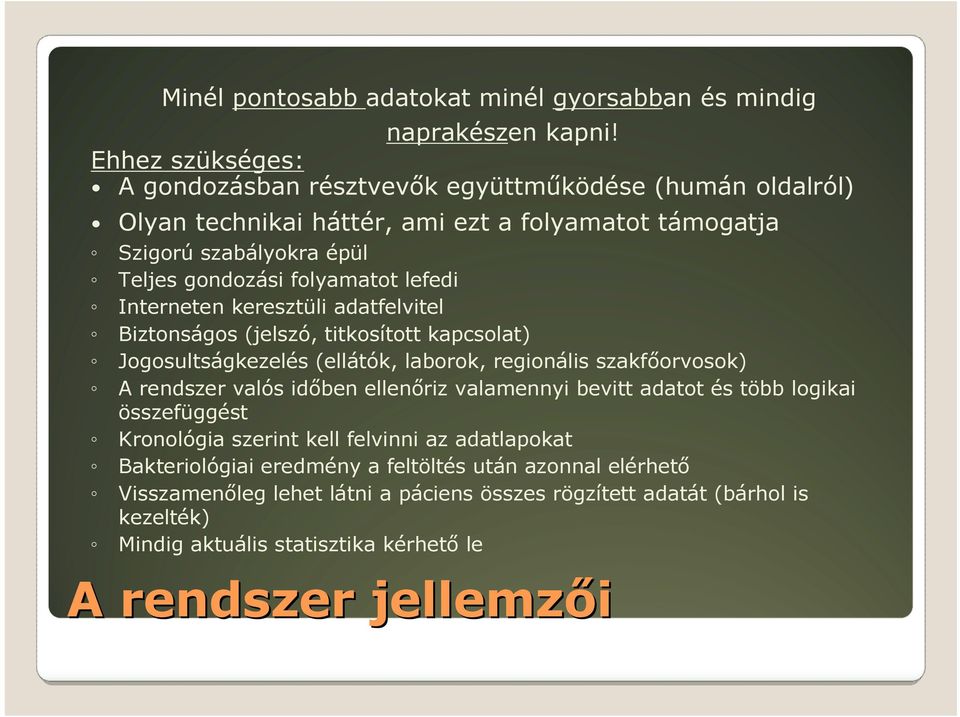 lefedi Interneten keresztüli adatfelvitel Biztonságos (jelszó, titkosított kapcsolat) Jogosultságkezelés (ellátók, laborok, regionális szakfőorvosok) A rendszer valós időben ellenőriz