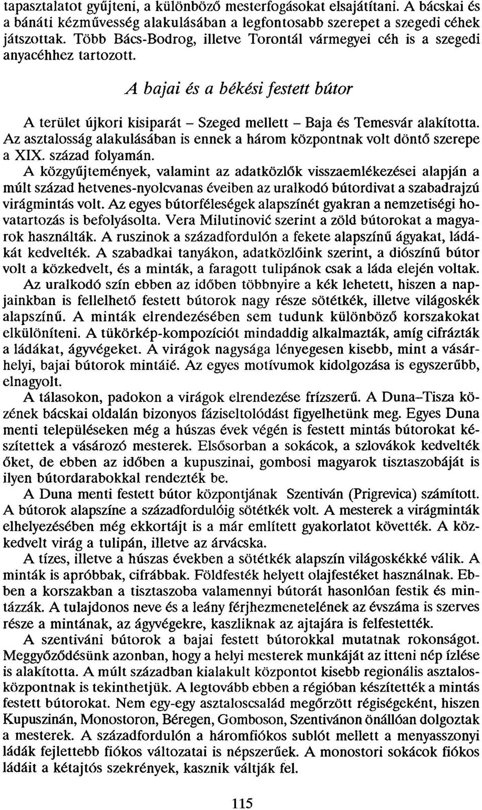 Az asztalosság alakulásában is ennek a három központnak volt döntő szerepe a XIX. század folyamán.