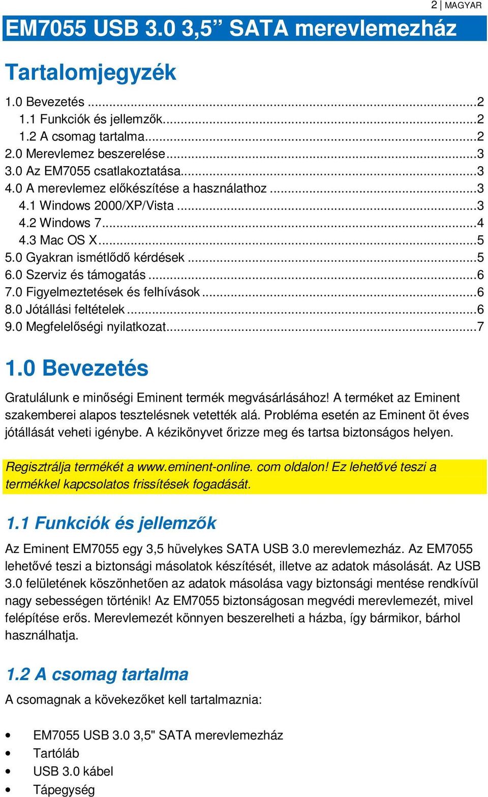 0 Szerviz és támogatás... 6 7.0 Figyelmeztetések és felhívások... 6 8.0 Jótállási feltételek... 6 9.0 Megfelelőségi nyilatkozat... 7 1.