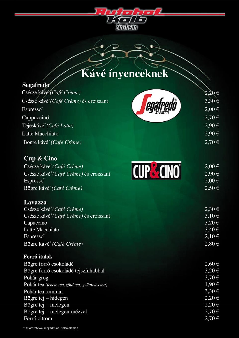 kávé 9 (Café Crème) és croissant 3,10 Capuccino 3,20 LatteMacchiato 3,40 Espresso 9 2,10 Bögrekávé 9 (Café Crème) 2,80 Forró italok Bögreforró csokoládé 2,60 Bögreforró csokoládé tejszínhabbal 3,20