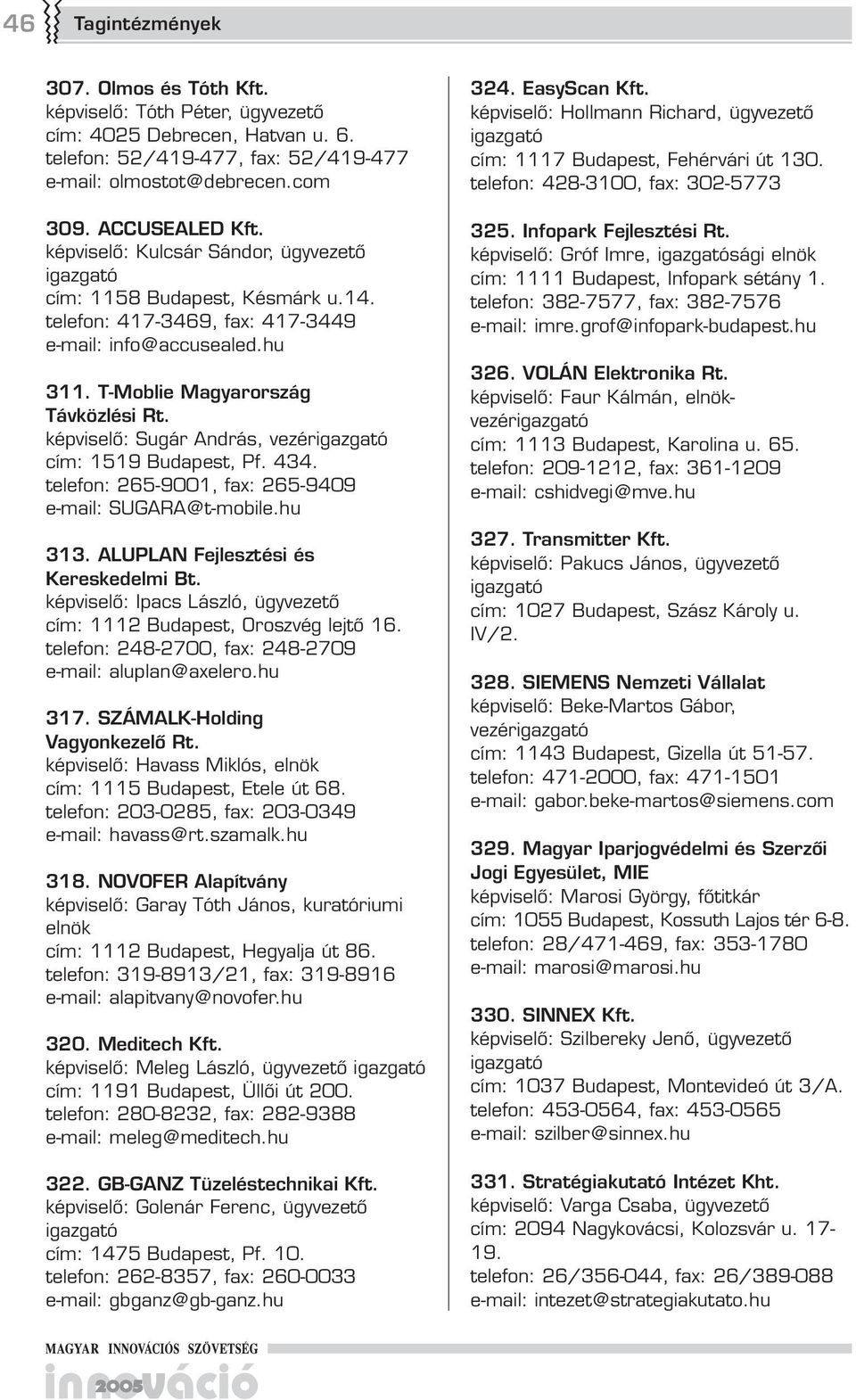 képviselő: Sugár András, vezér cím: 119 Budapest, Pf. 434. telefon: 26-9001, fax: 26-9409 e-mail: SUGARA@t-mobile.hu 313. ALUPLAN Fejlesztési és Kereskedelmi Bt.