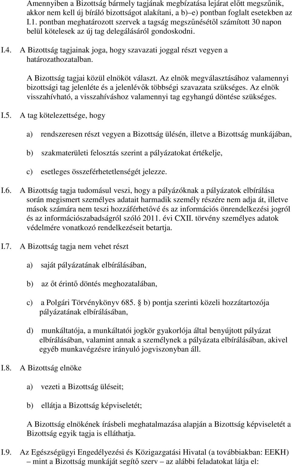 A Bizottság tagjainak joga, hogy szavazati joggal részt vegyen a határozathozatalban. A Bizottság tagjai közül elnököt választ.