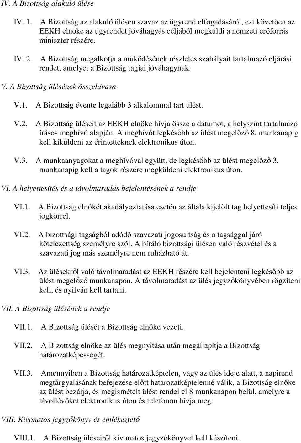 A Bizottság megalkotja a mőködésének részletes szabályait tartalmazó eljárási rendet, amelyet a Bizottság tagjai jóváhagynak. V. A Bizottság ülésének összehívása V.1. V.2.