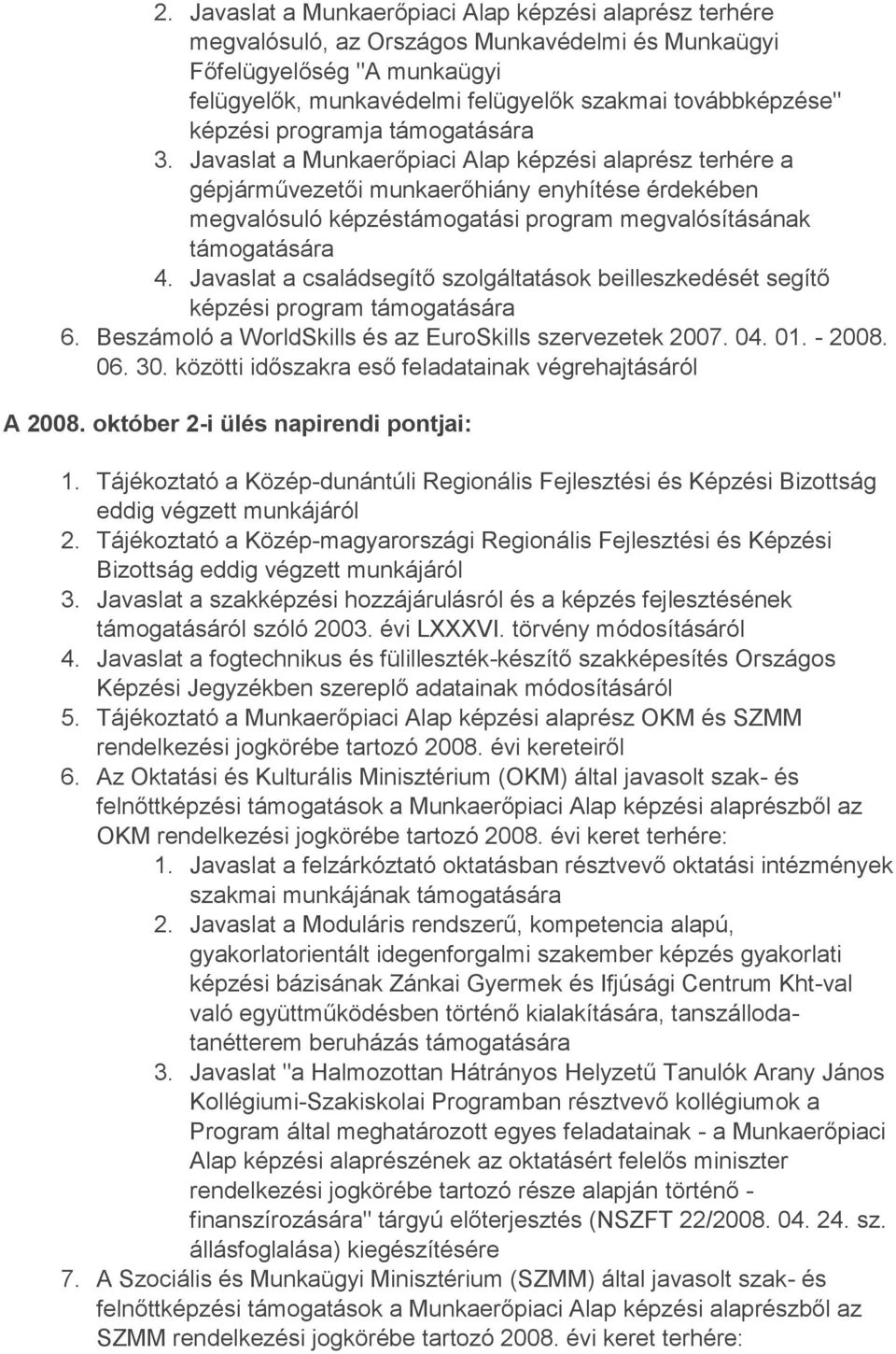 Javaslat a családsegítő szolgáltatások beilleszkedését segítő képzési program 6. Beszámoló a WorldSkills és az EuroSkills szervezetek 2007. 04. 01. - 2008. 06. 30.