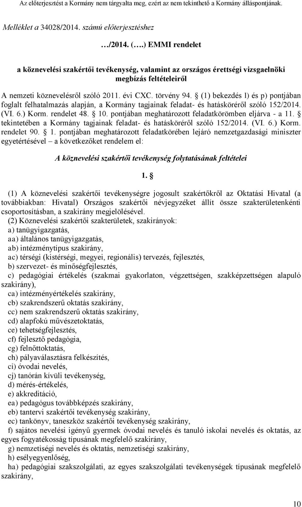 (1) bekezdés l) és p) pontjában foglalt felhatalmazás alapján, a Kormány tagjainak feladat- és hatásköréről szóló 152/2014. (VI. 6.) Korm. rendelet 48. 10.