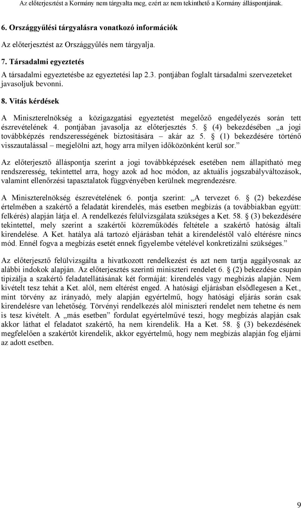 pontjában javasolja az előterjesztés 5. (4) bekezdésében a jogi továbbképzés rendszerességének biztosítására akár az 5.