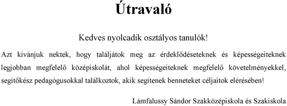 legjobban megfelelő középiskolát, ahol képességeiteknek megfelelő követelményekkel,