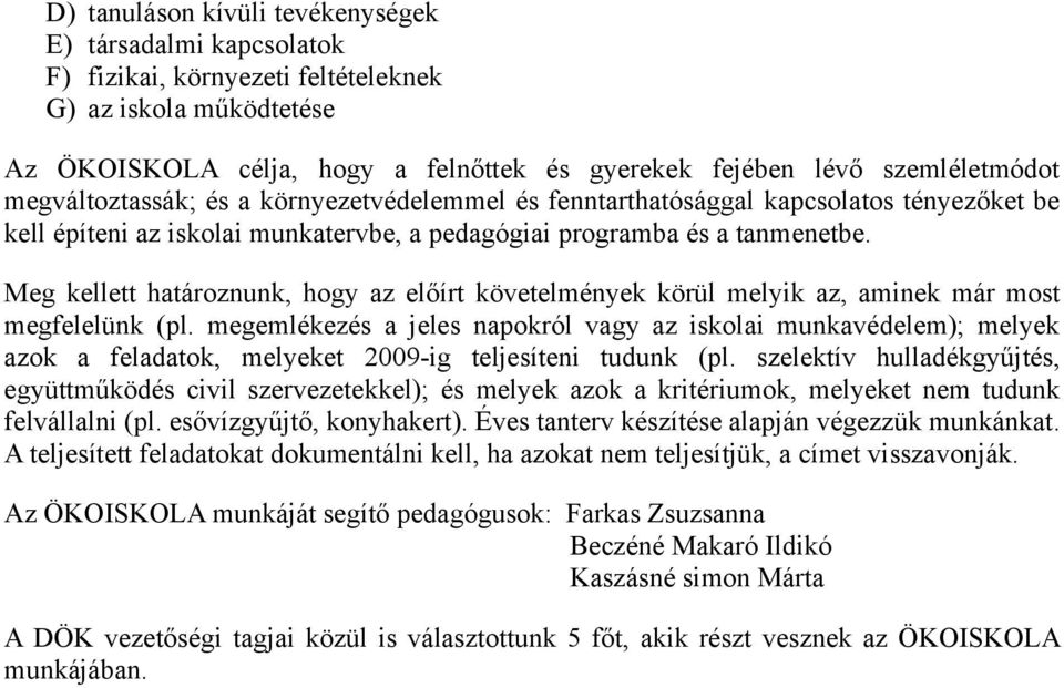 Meg kellett határoznunk, hogy az előírt követelmények körül melyik az, aminek már most megfelelünk (pl.