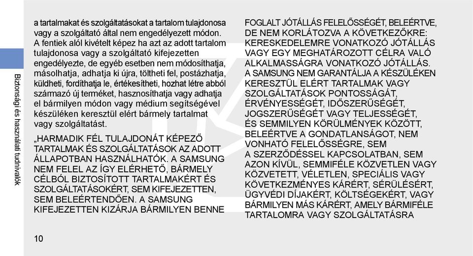 postázhatja, küldheti, fordíthatja le, értékesítheti, hozhat létre abból származó új terméket, hasznosíthatja vagy adhatja el bármilyen módon vagy médium segítségével készüléken keresztül elért