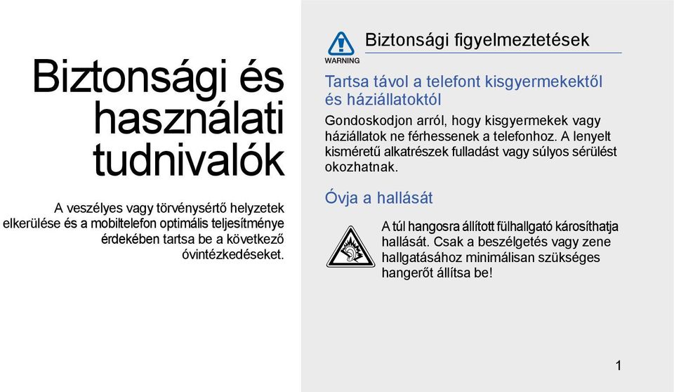 Biztonsági figyelmeztetések Tartsa távol a telefont kisgyermekektől és háziállatoktól Gondoskodjon arról, hogy kisgyermekek vagy háziállatok ne