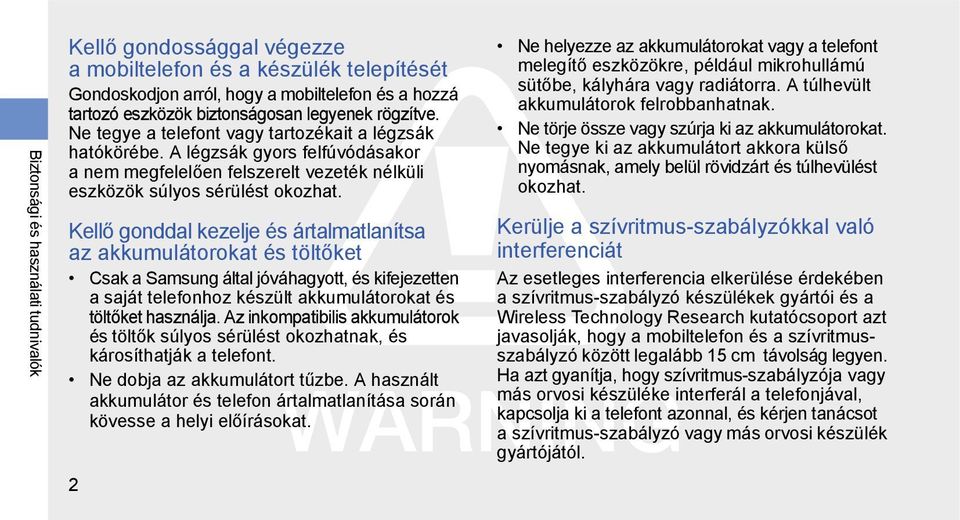 Kellő gonddal kezelje és ártalmatlanítsa az akkumulátorokat és töltőket Csak a Samsung által jóváhagyott, és kifejezetten a saját telefonhoz készült akkumulátorokat és töltőket használja.