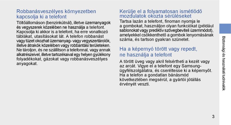 A telefon robbanást vagy tüzet okozhat üzemanyag- vagy vegyszertárolók, illetve átrakók közelében vagy robbantási területeken.