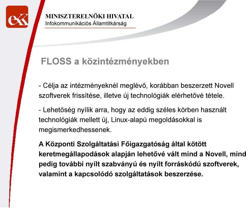 - Lehetőség nyílik arra, hogy az eddig széles körben használt technológiák mellett új, Linux-alapú megoldásokkal is