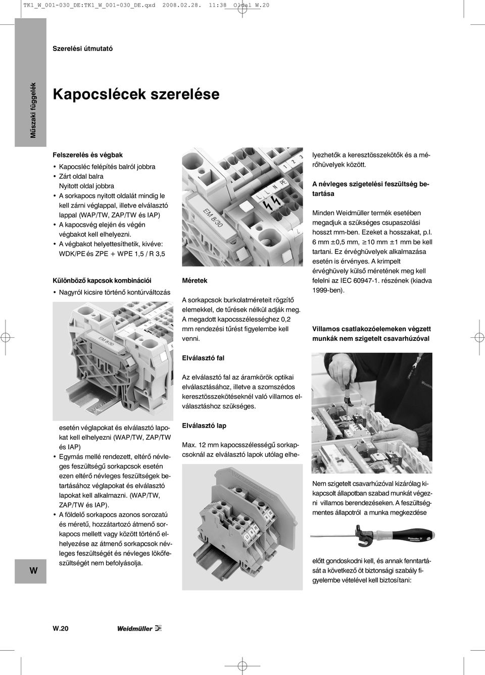 illetve elválasztó lappal (AP/T, ZAP/T és IAP) A kapocsvég elején és végén végbakot kell elhelyezni.