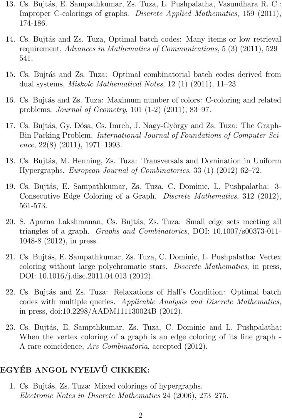 Tuza: Optimal combinatorial batch codes derived from dual systems, Miskolc Mathematical Notes, 12 (1) (2011), 11 23. 16. Cs. Bujtás and Zs.
