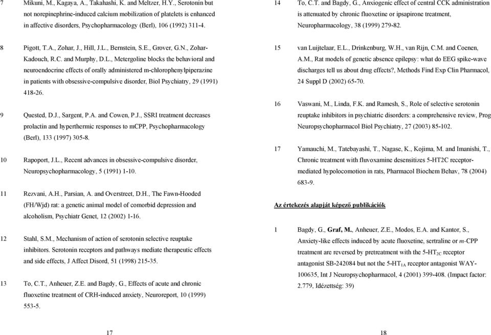 , Anxiogenic effect of central CCK administration is attenuated by chronic fluoxetine or ipsapirone treatment, Neuropharmacology, 38 (1999) 279-82. 8 Pigott, T.A., Zohar, J., Hill, J.L., Bernstein, S.