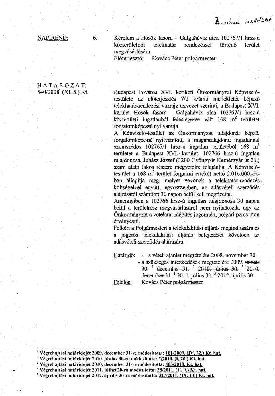 kerület Hősök fasora - Galgahévíz utca 102767/1 hrsz-ú közterületi ingatlanból feleslegessé vált 168 m^ területet forgalomképessé nyilvánítja.