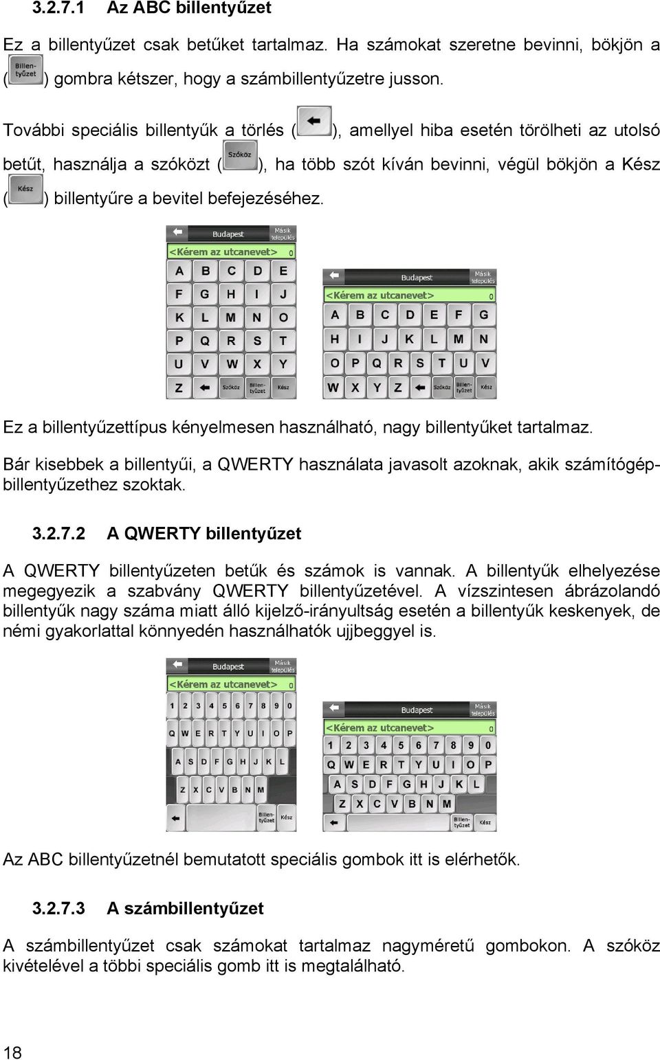 befejezéséhez. Ez a billentyűzettípus kényelmesen használható, nagy billentyűket tartalmaz. Bár kisebbek a billentyűi, a QWERTY használata javasolt azoknak, akik számítógépbillentyűzethez szoktak. 3.