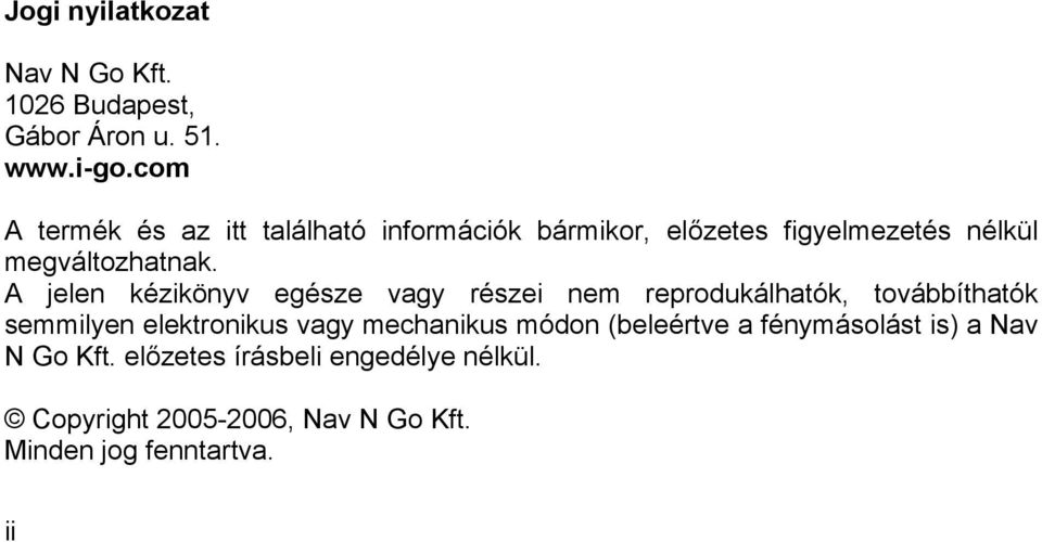 A jelen kézikönyv egésze vagy részei nem reprodukálhatók, továbbíthatók semmilyen elektronikus vagy