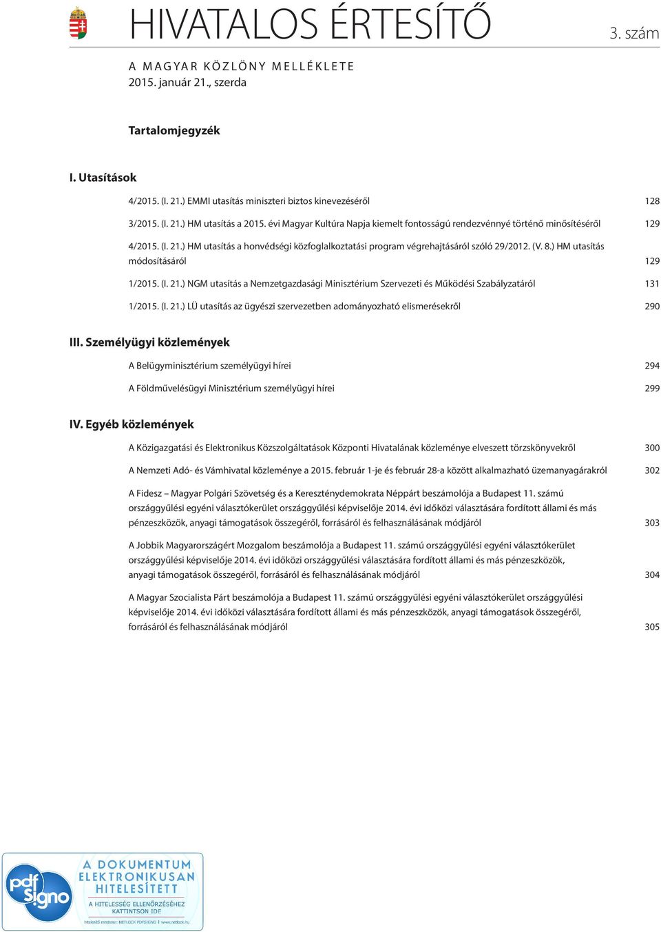 ) HM utasítás módosításáról 129 1/2015. (I. 21.) NGM utasítás a Nemzetgazdasági Minisztérium Szervezeti és Működési Szabályzatáról 131 1/2015. (I. 21.) LÜ utasítás az ügyészi szervezetben adományozható elismerésekről 290 III.