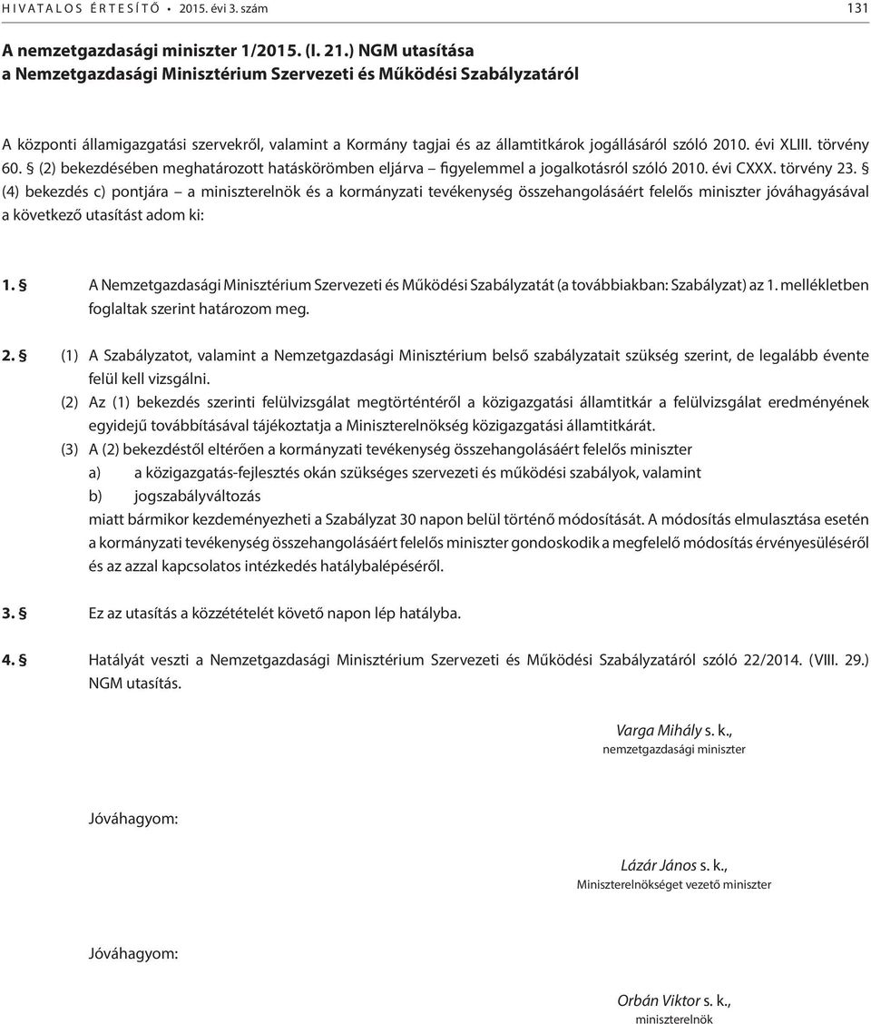 évi XLIII. törvény 60. (2) bekezdésében meghatározott hatáskörömben eljárva figyelemmel a jogalkotásról szóló 2010. évi CXXX. törvény 23.