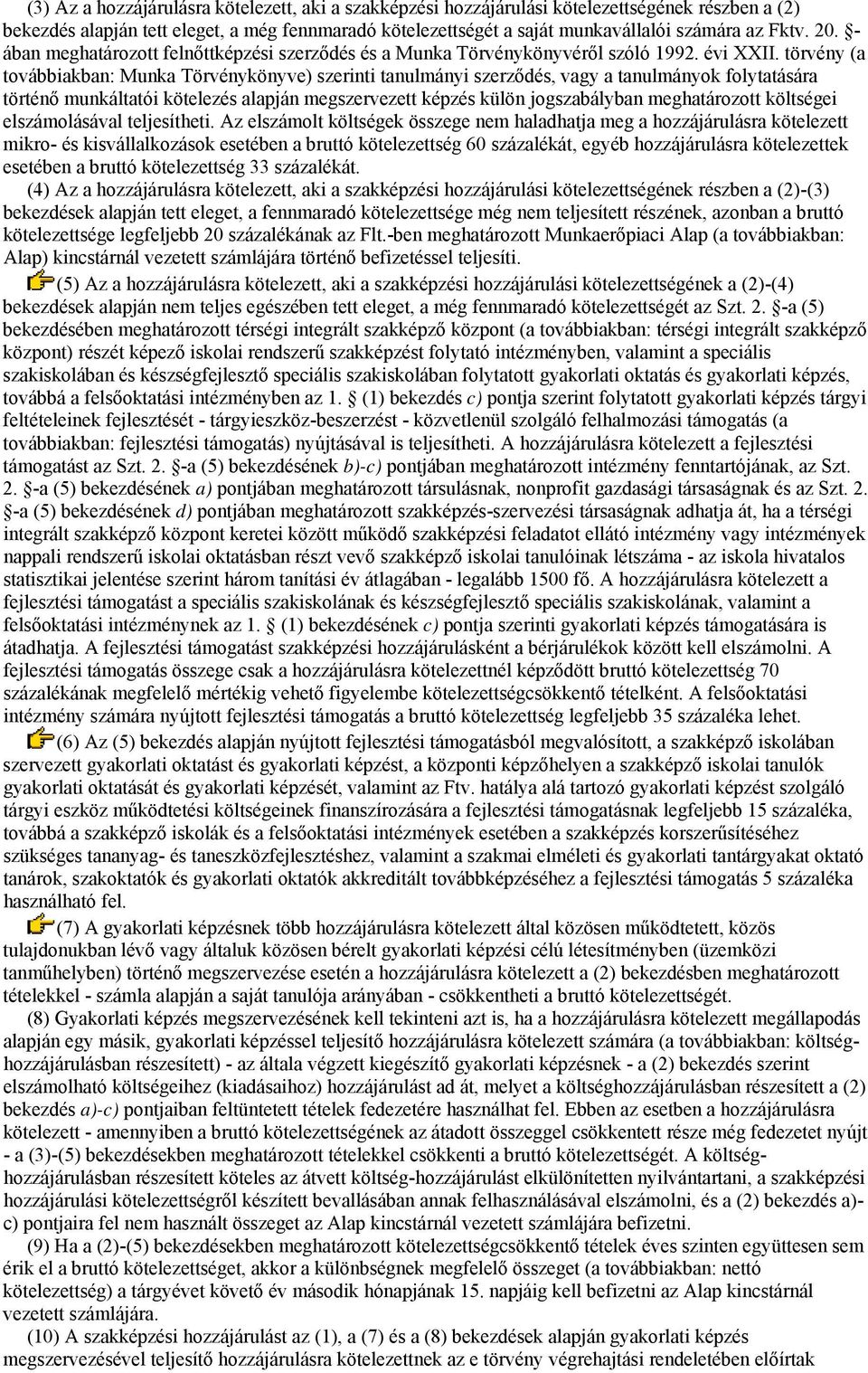 törvény (a továbbiakban: Munka Törvénykönyve) szerinti tanulmányi szerződés, vagy a tanulmányok folytatására történő munkáltatói kötelezés alapján megszervezett képzés külön jogszabályban