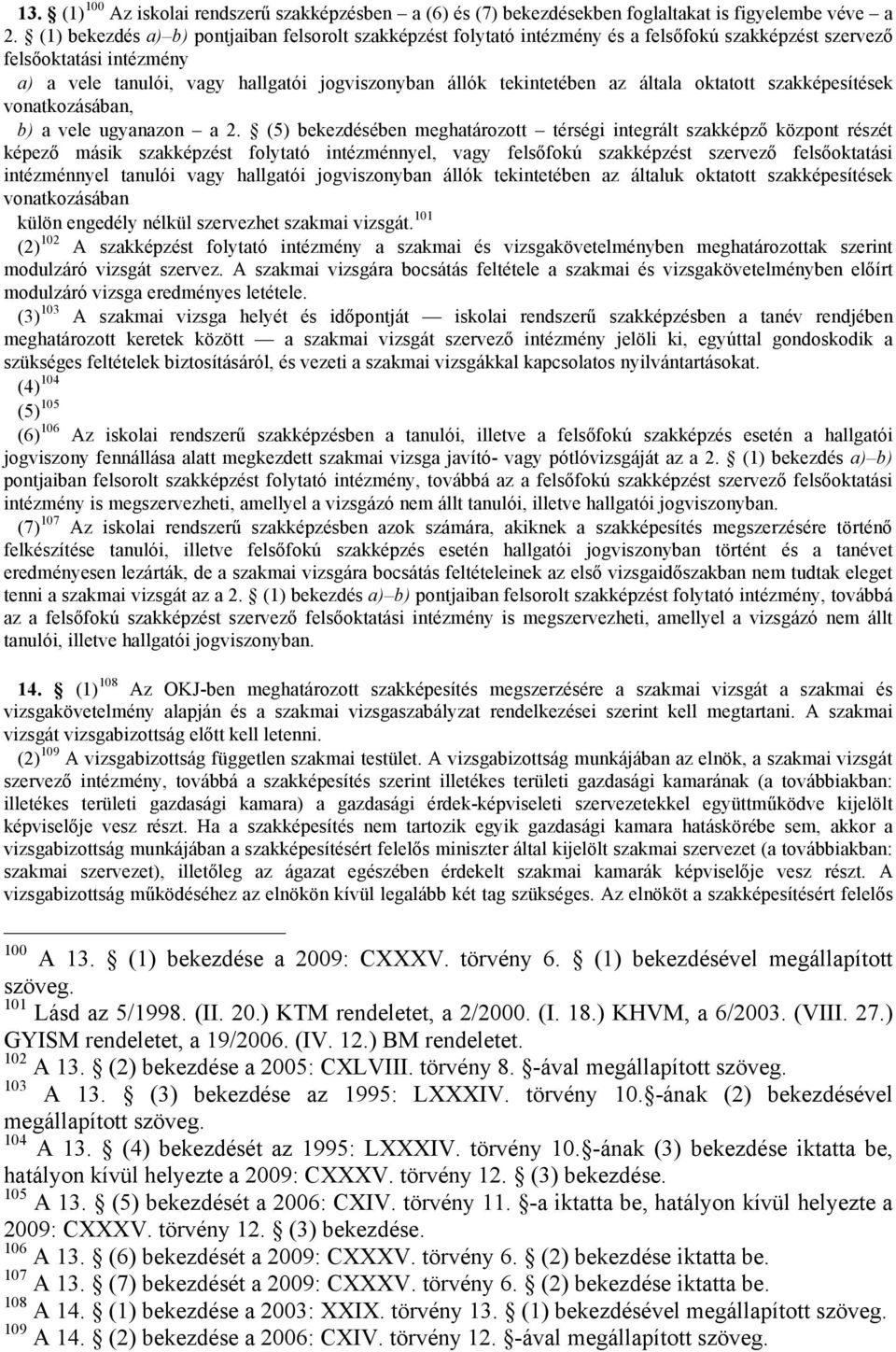 az általa oktatott szakképesítések vonatkozásában, b) a vele ugyanazon a 2.