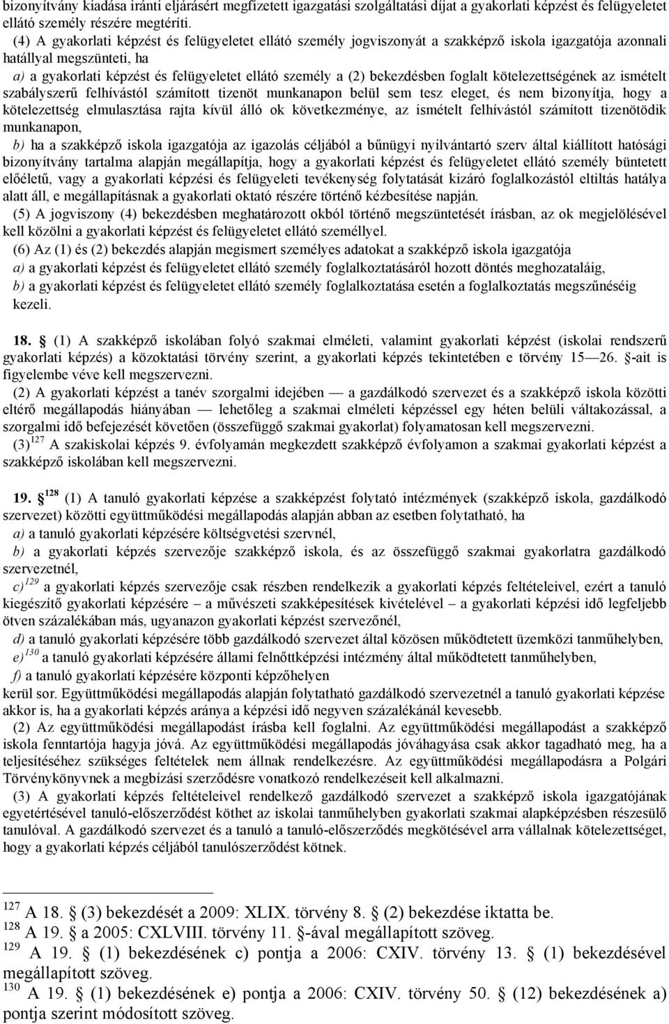 bekezdésben foglalt kötelezettségének az ismételt szabályszerű felhívástól számított tizenöt munkanapon belül sem tesz eleget, és nem bizonyítja, hogy a kötelezettség elmulasztása rajta kívül álló ok