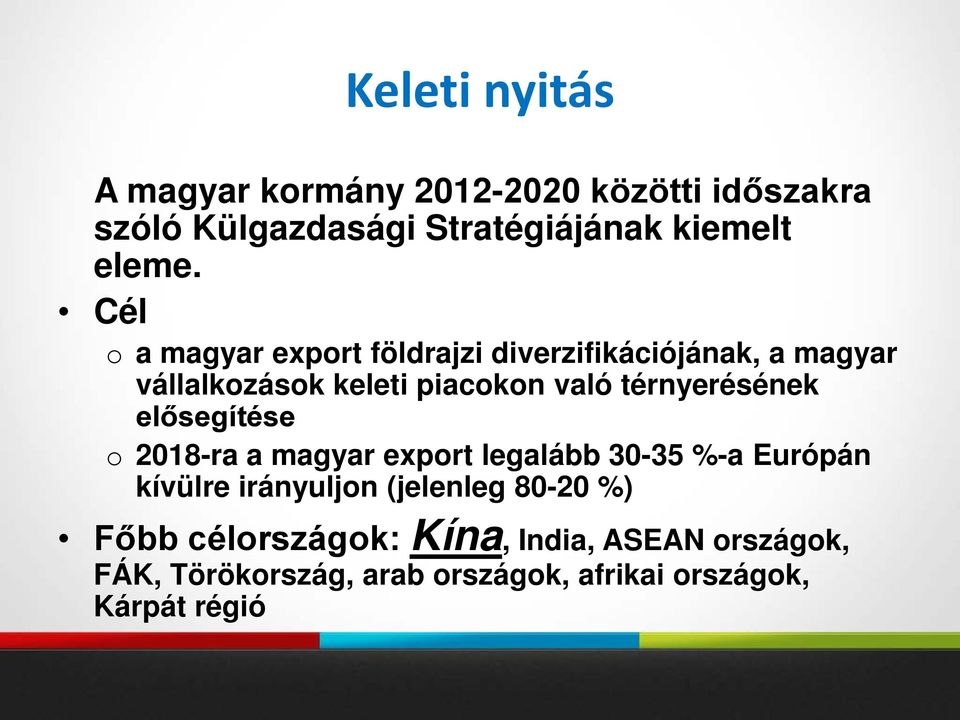 térnyerésének elősegítése o 2018-ra a magyar export legalább 30-35 %-a Európán kívülre irányuljon (jelenleg