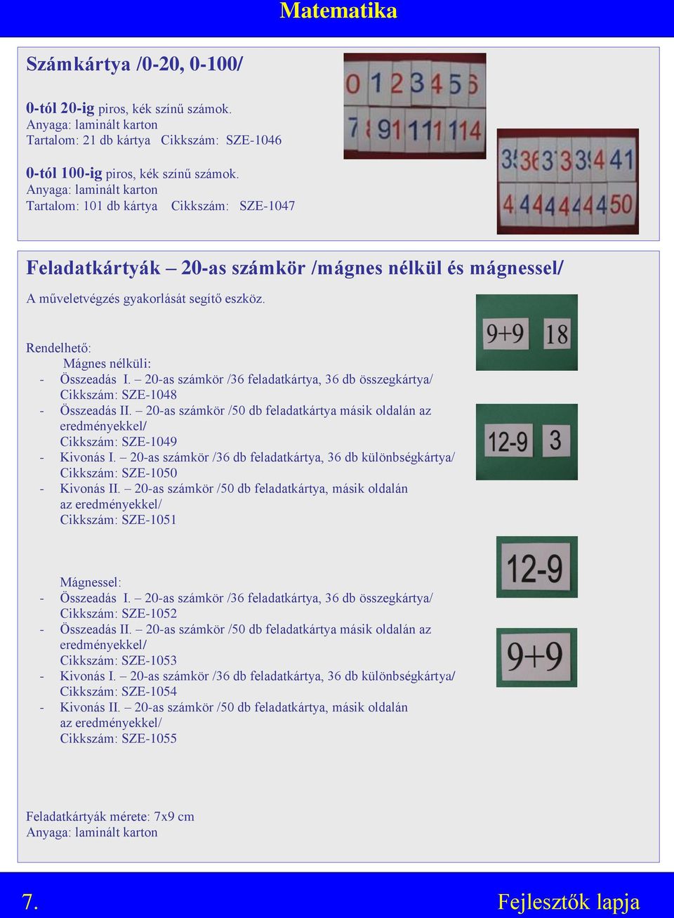 20-as számkör /36 feladatkártya, 36 db összegkártya/ Cikkszám: SZE-1048 - Összeadás II. 20-as számkör /50 db feladatkártya másik oldalán az eredményekkel/ Cikkszám: SZE-1049 - Kivonás I.