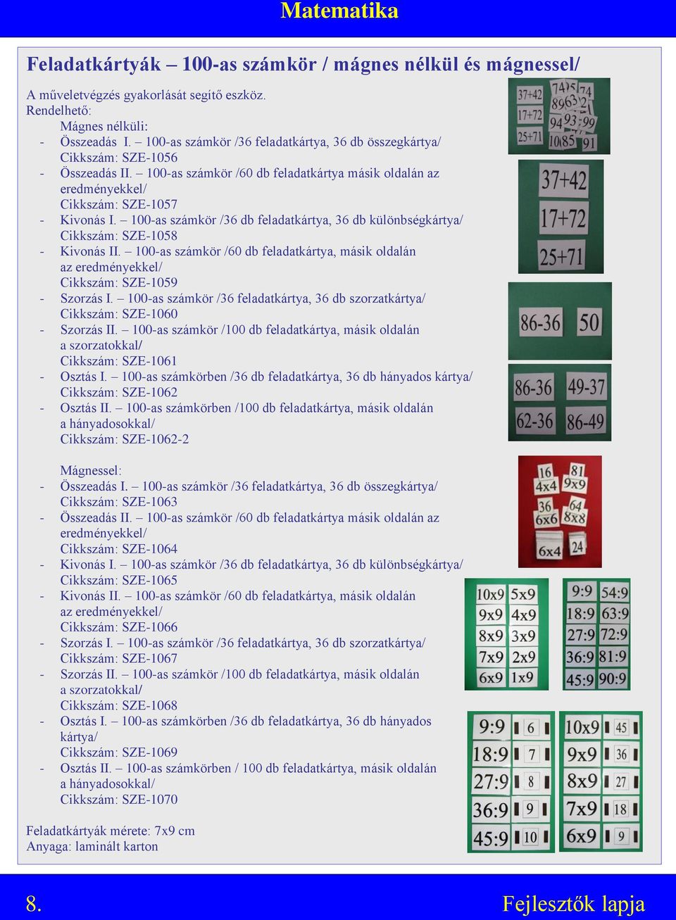 100-as számkör /36 db feladatkártya, 36 db különbségkártya/ Cikkszám: SZE-1058 - Kivonás II. 100-as számkör /60 db feladatkártya, másik oldalán az eredményekkel/ Cikkszám: SZE-1059 - Szorzás I.