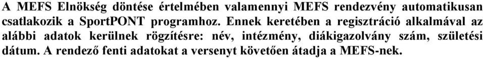 Ennek keretében a regisztráció alkalmával az alábbi adatok kerülnek