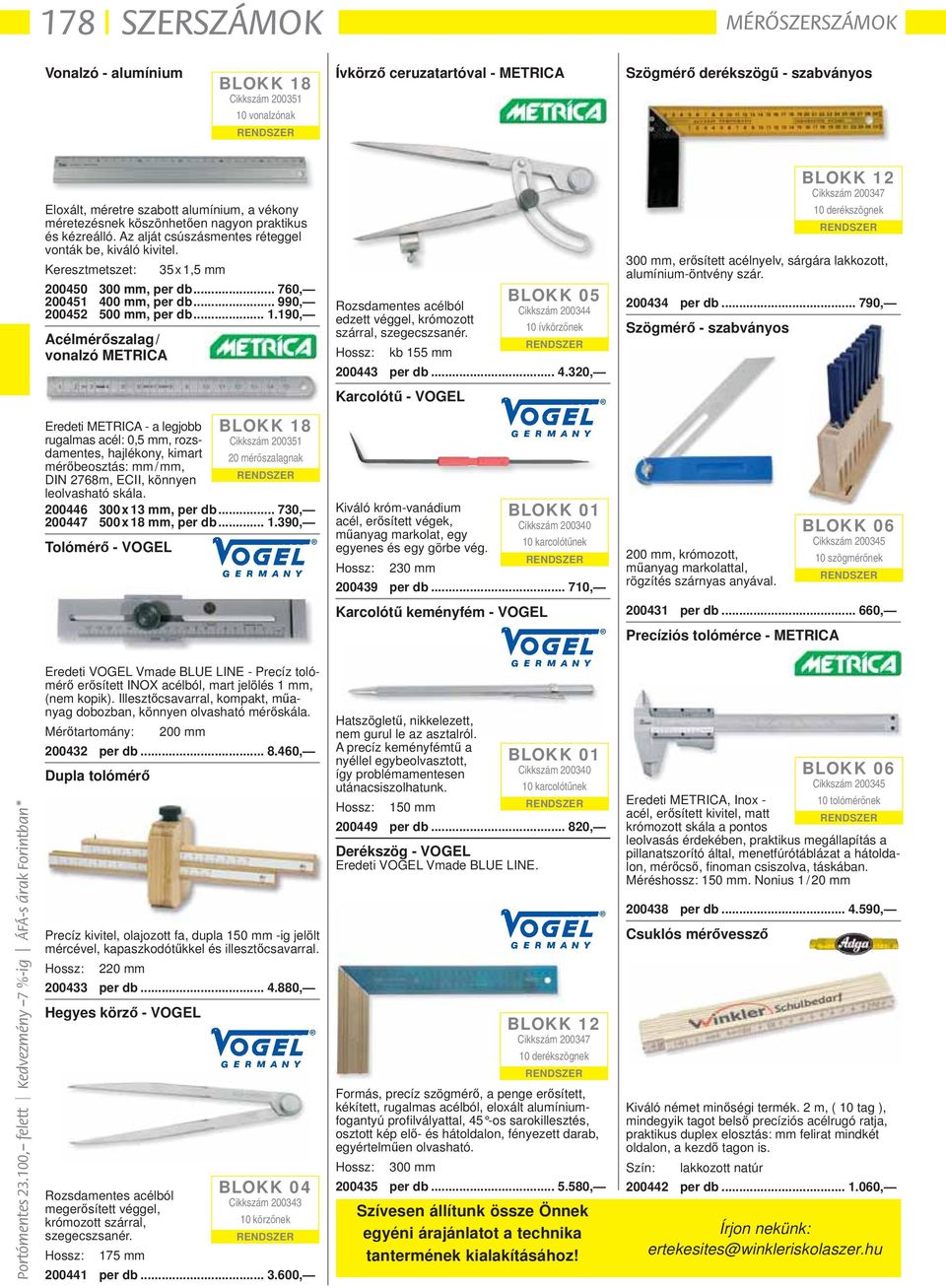 .. 990, 200452 500 mm, per db... 1.190, Acélmérőszalag / vonalzó METRICA Rozsdamentes acélból edzett véggel, krómozott szárral, szegecszsanér.