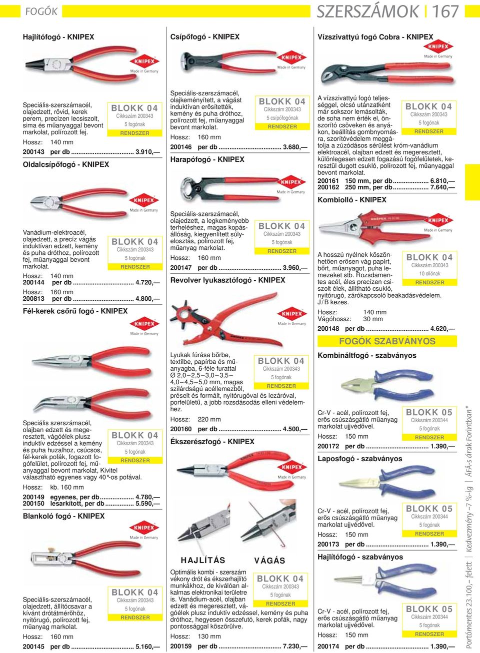 910, Oldalcsípőfogó - KNIPEX Speciális-szerszámacél, olajkeményített, a vágást induktívan erősítették, kemény és puha dróthoz, polírozott fej, műanyaggal bevont markolat.