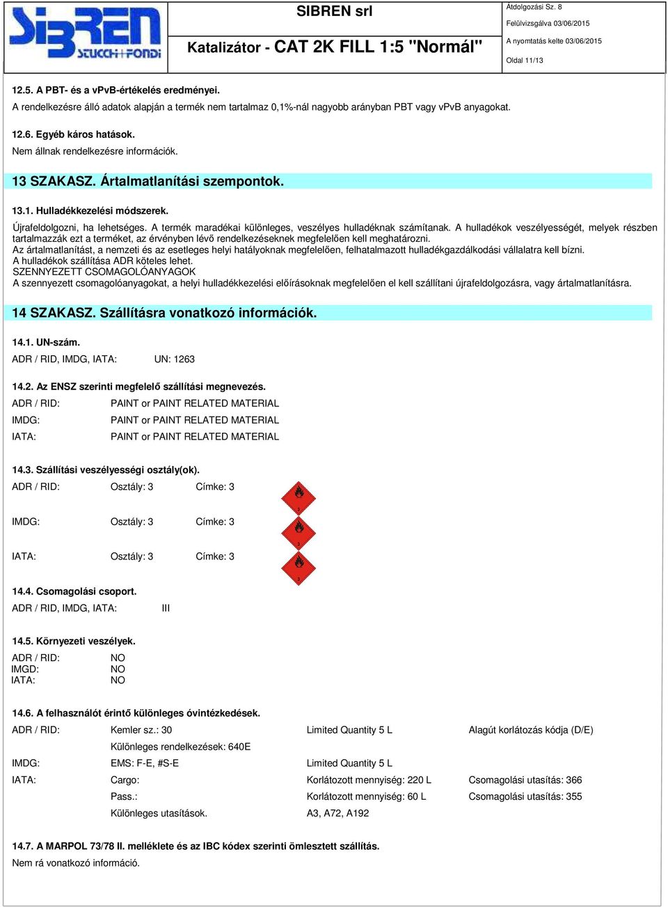 A termék maradékai különleges, veszélyes hulladéknak számítanak.