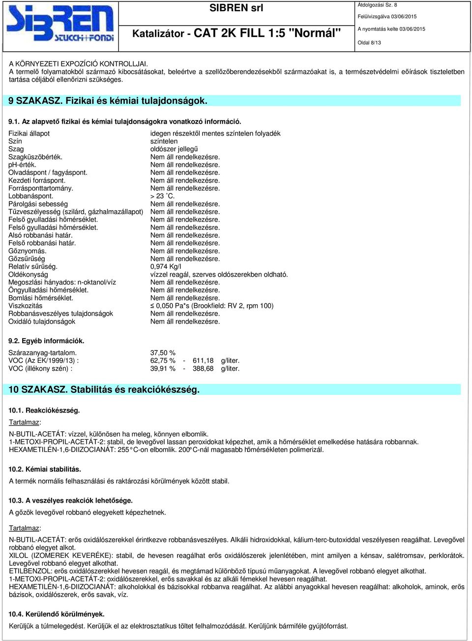 Fizikai és kémiai tulajdonságok. 9.1. Az alapvető fizikai és kémiai tulajdonságokra vonatkozó információ.
