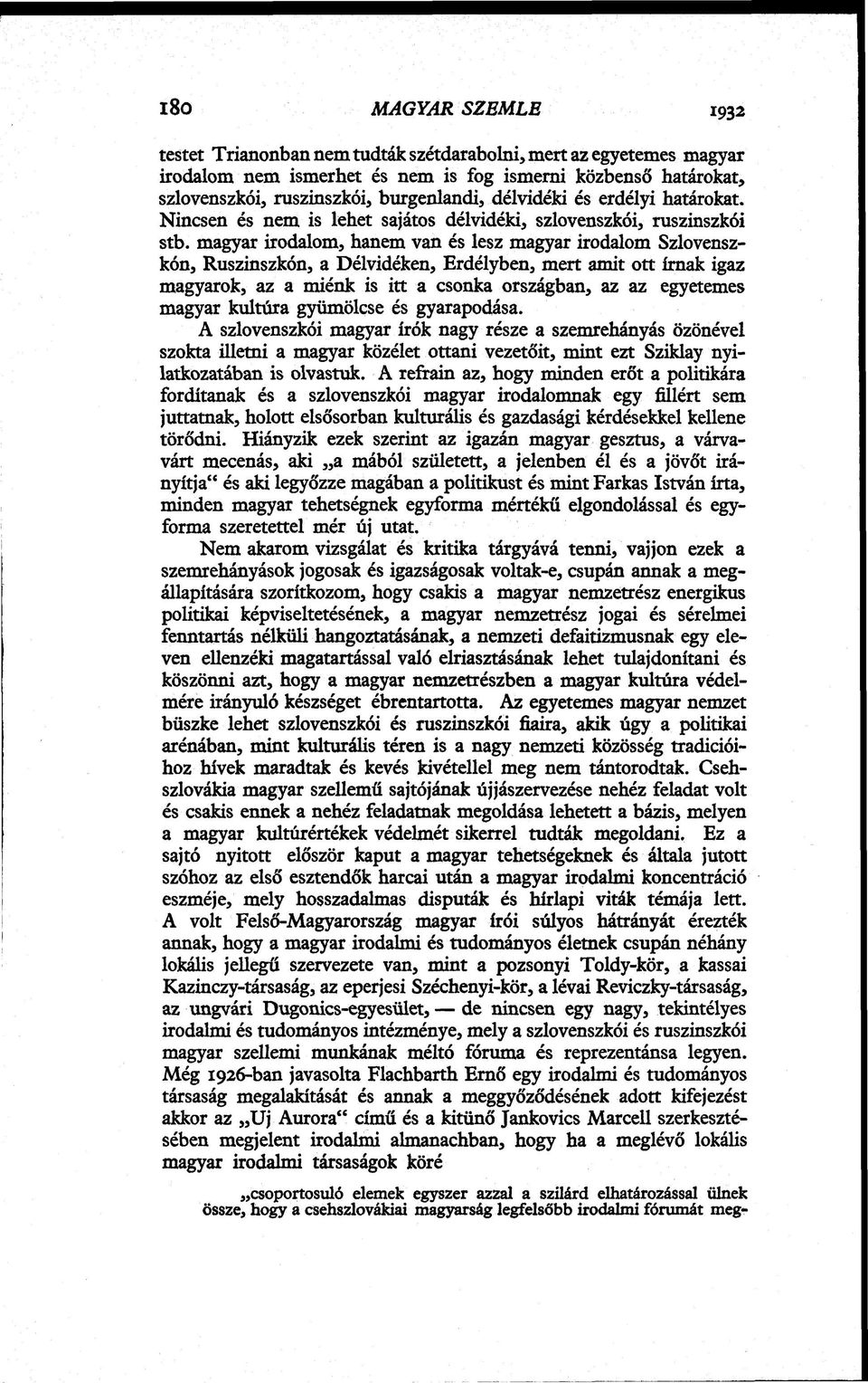 magyar irodalom, hanem van és lesz magyar irodalom Szlovenszkón, Ruszinszkón, a Délvidéken, Erdélyben, mert amit ott írnak igaz magyarok, az a miénk is itt a csonka országban, az az egyetemes magyar