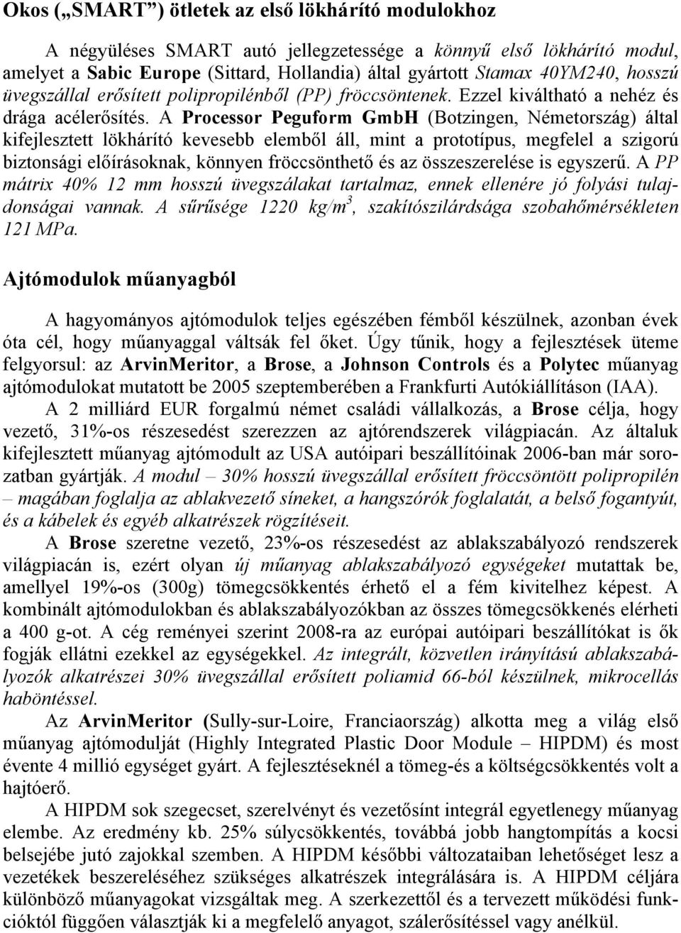 A Processor Peguform GmbH (Botzingen, Németország) által kifejlesztett lökhárító kevesebb elemből áll, mint a prototípus, megfelel a szigorú biztonsági előírásoknak, könnyen fröccsönthető és az