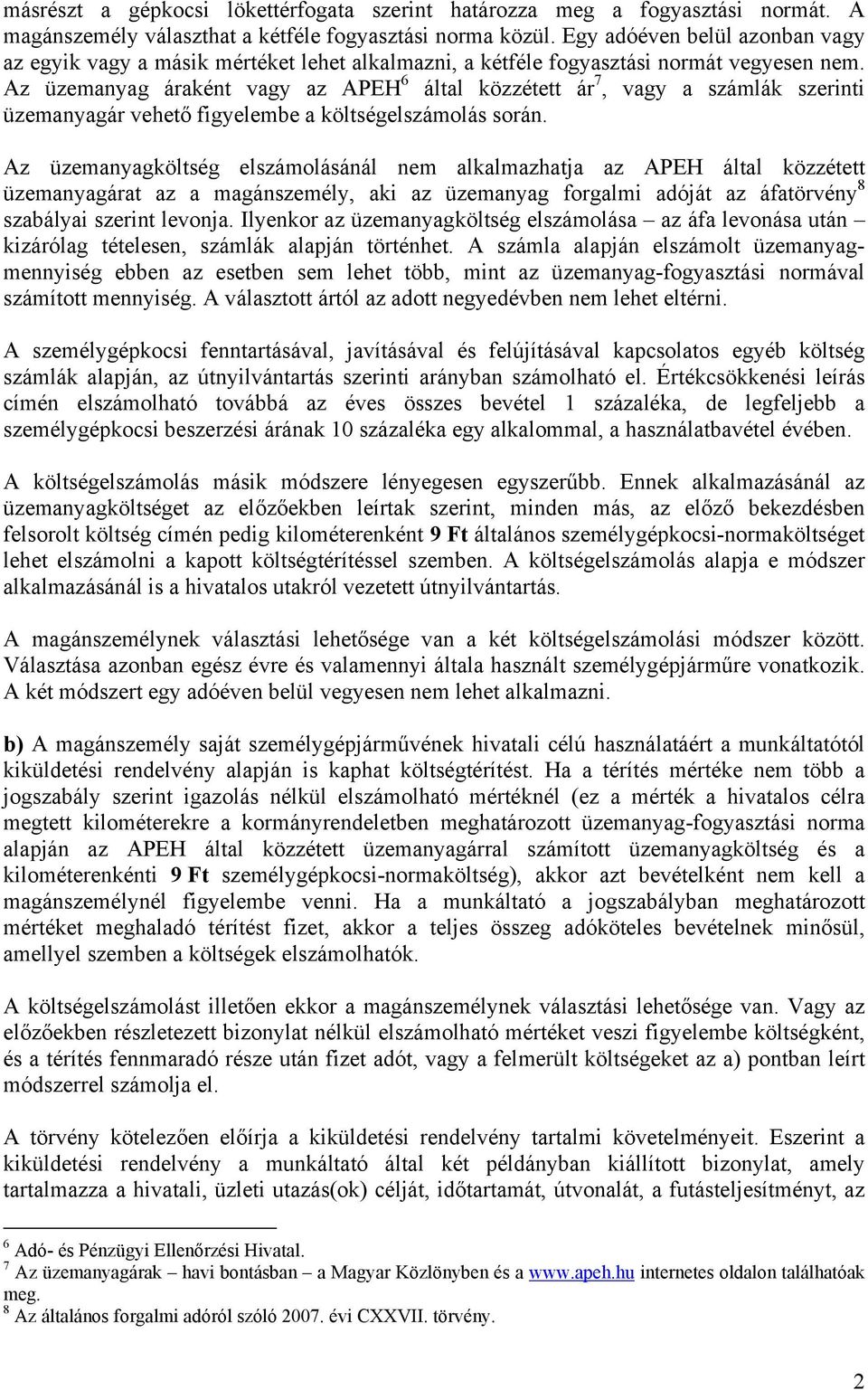 Az üzemanyag áraként vagy az APEH 6 által közzétett ár 7, vagy a számlák szerinti üzemanyagár vehető figyelembe a költségelszámolás során.