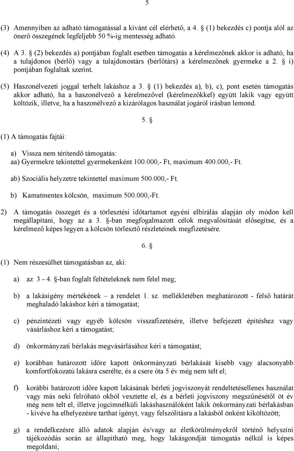 i) pontjában foglaltak szerint. (5) Haszonélvezeti joggal terhelt lakáshoz a 3.