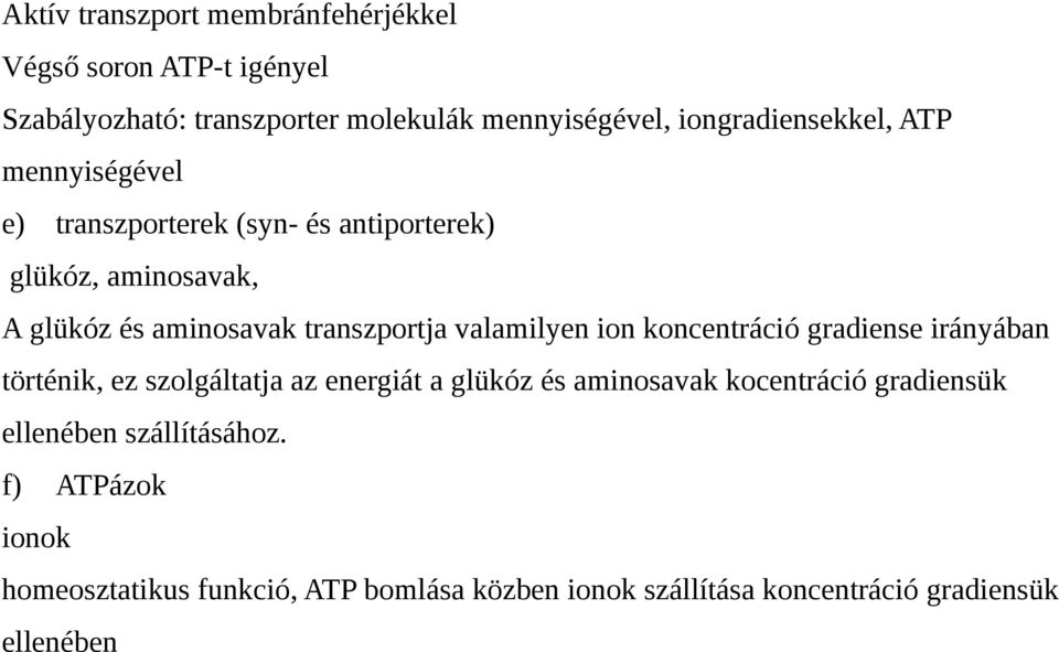 transzportja valamilyen ion koncentráció gradiense irányában történik, ez szolgáltatja az energiát a glükóz és aminosavak