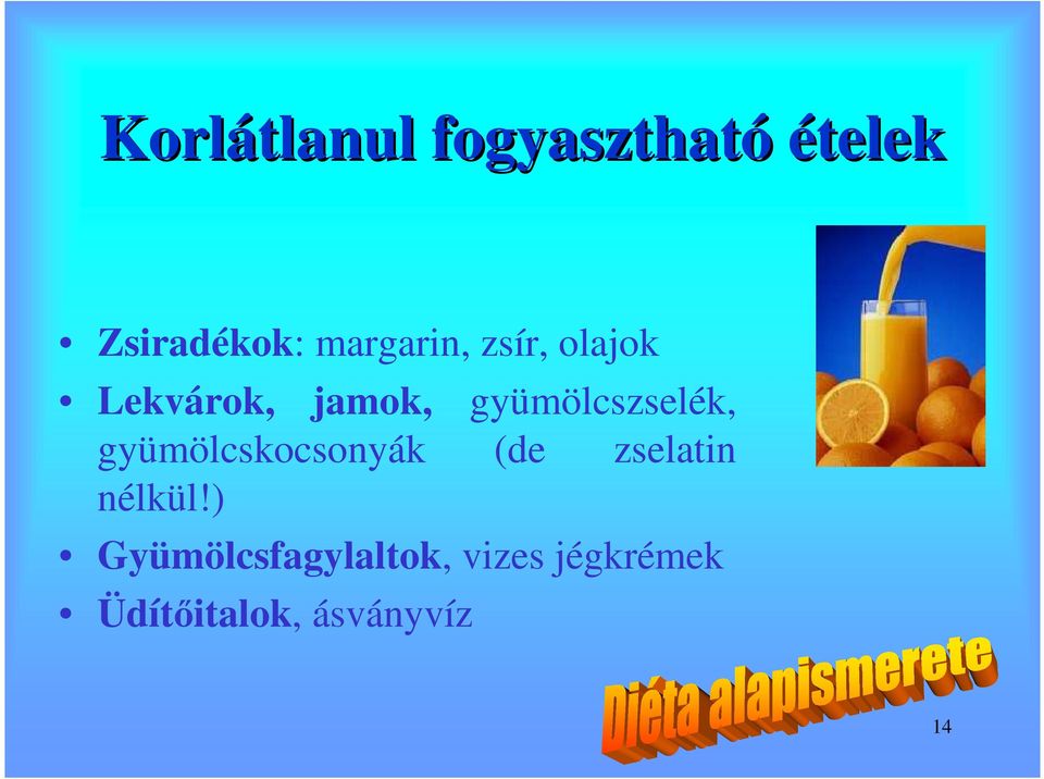 gyümölcszselék, gyümölcskocsonyák (de zselatin